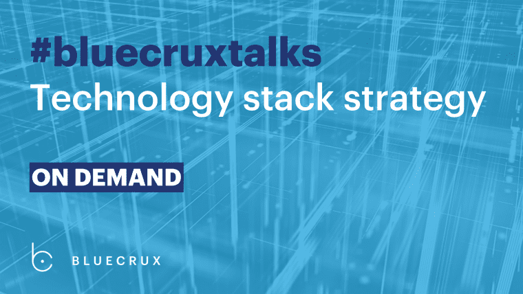 Bluecrux Talks: Technology stack strategy