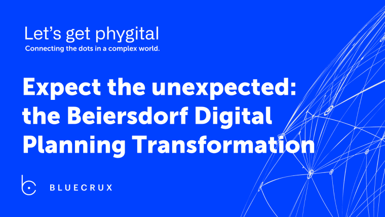 Let's Get Phygital: Expect the unexpected: The Beiersdorf Digital Planning Transformation