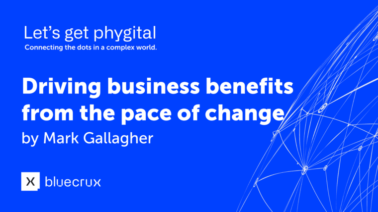 Let's get phygital: Driving business benefits from the pace of change